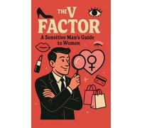 THE VAGINA FACTOR: A SENSITIVE MAN’S TONGUE-IN-CHEEK GUIDE TO WOMEN