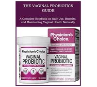 THE VAGINAL PROBIOTICS GUIDE: A Complete Notebook on Safe Use, Benefits, and Maintaining Vaginal Health Naturally