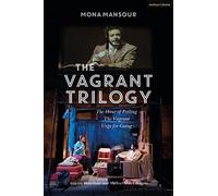 The Vagrant Trilogy: Three Plays by Mona Mansour: The Hour of Feeling; The Vagrant; Urge for Going: 38 (Methuen Drama Play Collections)
