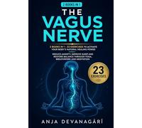 The Vagus Nerve: 2 Books in 1 - 23 Exercises to Activate Your Body's Natural Healing Power. Reduce Anxiety, Improve Sleep and Restore Balance Through Yoga, Breathwork and Meditation