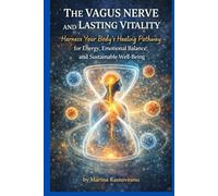The Vagus Nerve and Lasting Vitality: Harness Your Body’s Healing Pathway for Energy, Emotional Balance, and Sustainable Well-Being (Vagus Nerve Healing Series)