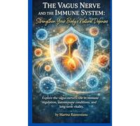 The Vagus Nerve and the Immune System: Strengthen Your Body’s Natural Defenses: Explore the vagus nerve’s role in immune regulation, autoimmune ... vitality (Vagus Nerve Healing Series)