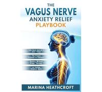 The Vagus Nerve Anxiety Relief Playbook: Take Back Control in Just 7 Days-The Proven Protocol to Eliminate Anxiety Without Drugs, Therapy, or Feeling Helpless Again