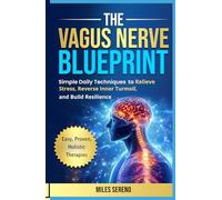 The Vagus Nerve Blueprint: Simple Techniques to Relieve Stress, Reduce Inner Turmoil, and Build Resilience