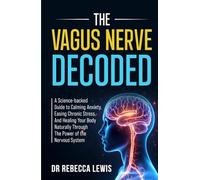 THE VAGUS NERVE: DECODED: A SCIENCE-BACKED GUIDE TO CALMING ANXIETY, EASING CHRONIC STRESS, AND HEALING YOUR BODY NATURALLY THROUGH THE POWER OF THE NERVOUS SYSTEM (The Wellness Series)