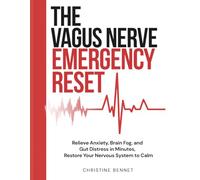 THE VAGUS NERVE EMERGENCY RESET: Relieve Anxiety, Brain Fog, and Gut Distress in Minutes, Restore Your Nervous System to Calm