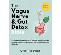 The Vagus Nerve & Gut Detox Bible: A 28-Day Gentle Protocol to Support Nervous System Balance, Reduce Inflammation, and Restore Digestion Naturally