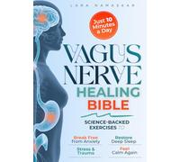 The Vagus Nerve Healing Bible: Master Your Nervous System in Just 10 Minutes a Day - Science-Backed Exercises to Break Free from Anxiety, Stress & Trauma, Rebuild Deep Sleep, and Feel Safe Again
