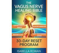The Vagus Nerve Healing Bible: Simple Exercises and Natural Therapies to Calm Inflammation, Restore Sleep, Reset Your Nervous System, Ease Stress, Support Digestion, and a 30-Day Healing Program.