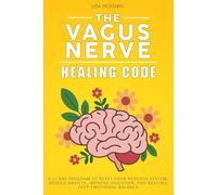 The Vagus Nerve Healing Code: A 21 Day Program to Reset Your Nervous System, Reduce Anxiety, Improve Digestion, and Restore Deep Emotional Balance