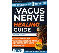 The Vagus Nerve Healing Guide: Calm Anxiety, Reduce Stress & Reclaim Mind-Body Balance in Just 9 Minutes a Day | Safe, Proven Exercises and a Step-by-Step Program Anyone Can Do