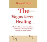 The Vagus Nerve Healing: The New Science of the Great Nerve and How to Activate Its Healing Reflexes for Better Health