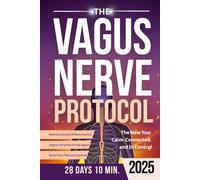 The Vagus Nerve Protocol: Simple Daily Exercises to Reset Your Nervous System, Release Stress & Inflammation, and Finally Sleep, Digest & Breathe Freely Again