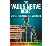 The Vagus Nerve Reset: 30-Day Nervous System Regulation Plan - Vagus Nerve Exercises to Improve Sleep, Ease Stress and Anxiety, Calm Inflammation, and Improve Digestion
