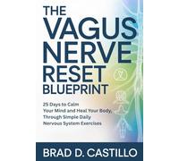 The Vagus Nerve Reset Blueprint: 25 Days to Calm Your Mind And Heal Your Body, Through Simple Daily Nervous System Exercises