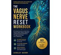 The Vagus Nerve Reset Book: A Practical 30-Day Workbook with 80+ Exercises to Regulate Your Nervous System, Reduce Stress Responses, Support Emotional Balance, and Build Daily Resilience