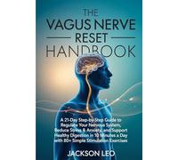 The Vagus Nerve Reset Handbook: A 21-Day Step-by-Step Guide to Regulate Your Nervous System, Reduce Stress & Anxiety, and Support Healthy Digestion in ... a Day with 80+ Simple Stimulation Exercises