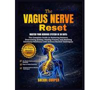 The Vagus Nerve Reset: Master Your Nervous System in 30 Days: The Complete Guide to Restoring Balance, Overcoming Anxiety, Healing Trauma, and ... Resilience with Science-Backed Techniques