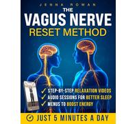 The Vagus Nerve Reset Method: 5-Minute Daily Routines with Video, Audio & Food Rehab to Calm Anxiety, Support Better Sleep, Soothe Digestion and Relieve Hidden Symptoms - all in 60-Day Wellness Kit