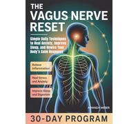 The Vagus Nerve Reset: Simple Daily Techniques to Heal Anxiety, Improve Sleep, and Rewire Your Body’s Calm Response