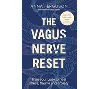 The Vagus Nerve Reset: Train your body to heal stress, trauma and anxiety