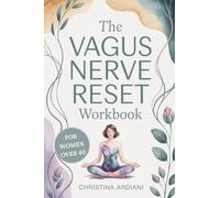 The Vagus Nerve Reset Workbook for Women Over 40: A Gentle 14-Day Plan to Support Nervous System Balance, Ease Overwhelm, Encourage Better Sleep, and Reconnect with Your Body