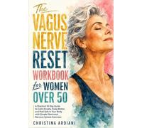 The Vagus Nerve Reset Workbook for Women Over 50: A Practical 14-Day Guide to Calm Anxiety, Sleep Better, and Feel Safe in Your Body with Simple Illustrated Nervous System Exercises