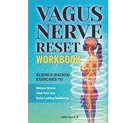 The Vagus Nerve Reset Workbook: Simple, Science-Backed Exercises to Relieve Stress, Heal Your Gut, and Build Lasting Nervous System Resilience. (The Vagus Nerve Healing Series)