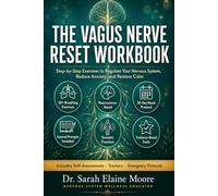 THE VAGUS NERVE RESET WORKBOOK: Step-by-Step Exercises to Regulate Your Nervous System, Reduce Anxiety, and Restore Calm.