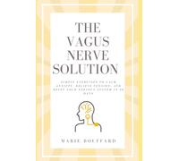 The Vagus Nerve Solution: Simple Exercises to Calm Anxiety, Relieve Tension, and Reset Your Nervous System in 30 Days