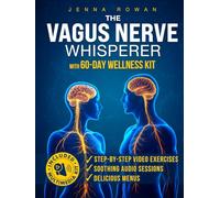 The Vagus Nerve Whisperer: Breathe, eat, relax - a practical path with video exercises, audio tools, and food rehab for anxiety, insomnia, reflux or invisible symptoms - even if you're short on time