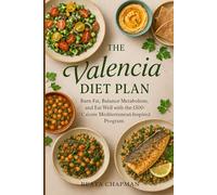 The Valencia Diet Plan: Burn Fat, Balance Metabolism, and Eat Well with the 1500-Calorie Mediterranean-Inspired Program