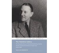 The Valentine Gallery: The Forgotten Story of Valentine Dudensing, Matisse, Picasso, and the US Market for Modern Art (1926-1947) (Contextualizing Art Markets)