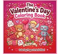 The Valentine’s Day Coloring Book: A Perfect Valentine’s Gift for All Ages | Fun & Relaxing Coloring Pages with Animals, Mandalas, and Love Patterns