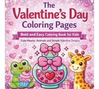 The Valentine’s Day Coloring Pages: 50 Fun and Simple Valentine Coloring Pages for Kids and Beginners