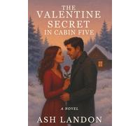 The Valentine Secret in Cabin Five: A Novel: 3 (Cabin Kisses at Winterlight Lodge)