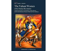 THE VALIANT WOMEN OF THE HAITIAN REVOLUTION: A Brief Commentary on the History, People, Slavery and the Revolutionary Women of Haiti and the Caribbean
