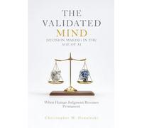 The Validated Mind, Decision Making in the Age of AI: When Human Judgement Becomes Permanent