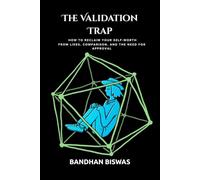 The Validation Trap: How to reclaim your self-worth from likes, comparison, and the need for approval