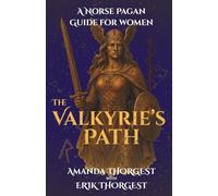The Valkyrie’s Path: A Norse Pagan Guide for Women