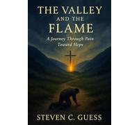 The Valley and the Flame: A Journey Through Pain Toward Hope