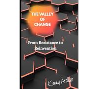 The Valley of Change: From Resistance to Reinvention (ENVISION•INSPIRE•ACHIEVE in Business)