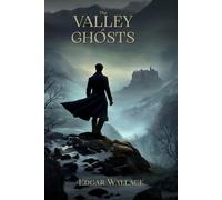 The valley of ghosts : Beyound the mist, the shadow of mystery: Illustrated & Annotated Edition