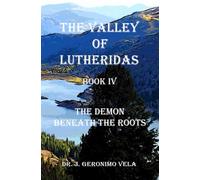 The Valley of Lutheridas - Book IV: The Demon Beneath The Roots: 4 (The Valley of Lutheridas Adventures)