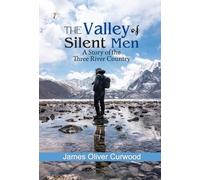 The Valley of Silent Men: A Story of the Three River Country