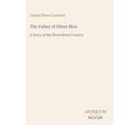 The Valley of Silent Men: A Story of the Three River Country