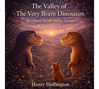 The Valley Of The Very Brave Dinosaurs: Brothers With Small Arms