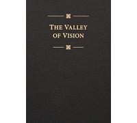 The Valley of Vision: A Collection of Puritan Prayers and Devotions