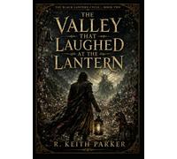 THE VALLEY THAT LAUGHED AT THE LANTERN: An Old-World Gothic Fantasy of Grief-Law, Borrowed Names, and the Black Lantern (THE BLACK LANTERN CYCLE)