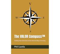 The VALOR Compass™: Finding Your Direction in the Veteran Way of Serving